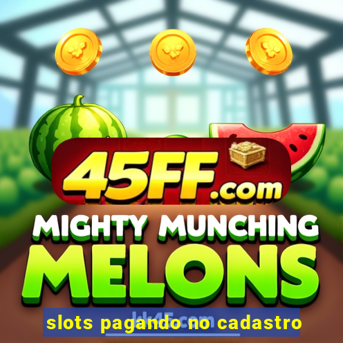 slots pagando no cadastro